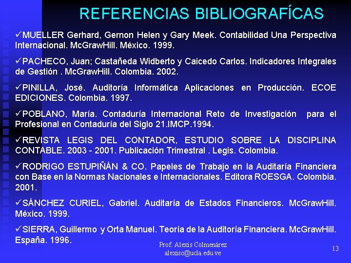 REFERENCIAS BIBLIOGRAFÍCAS üMUELLER Gerhard, Gernon Helen y Gary Meek. Contabilidad Una Perspectiva Internacional. Mc.