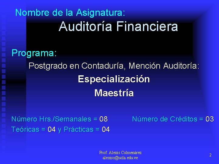 Nombre de la Asignatura: Auditoría Financiera Programa: Postgrado en Contaduría, Mención Auditoría: Especialización Maestría Nombre de la Asignatura: Auditoría Financiera Programa: Postgrado en Contaduría, Mención Auditoría: Especialización Maestría