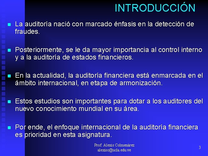 INTRODUCCIÓN n La auditoría nació con marcado énfasis en la detección de fraudes. n INTRODUCCIÓN n La auditoría nació con marcado énfasis en la detección de fraudes. n