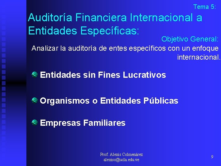 Tema 5: Auditoría Financiera Internacional a Entidades Específicas: Objetivo General: Analizar la auditoría de Tema 5: Auditoría Financiera Internacional a Entidades Específicas: Objetivo General: Analizar la auditoría de