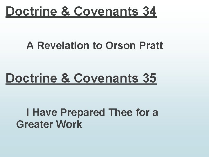 Doctrine & Covenants 34 A Revelation to Orson Pratt Doctrine & Covenants 35 I