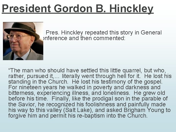 President Gordon B. Hinckley Pres. Hinckley repeated this story in General Conference and then