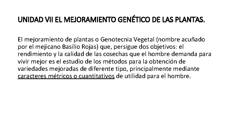 UNIDAD VII EL MEJORAMIENTO GENÉTICO DE LAS PLANTAS. El mejoramiento de plantas o Genotecnia