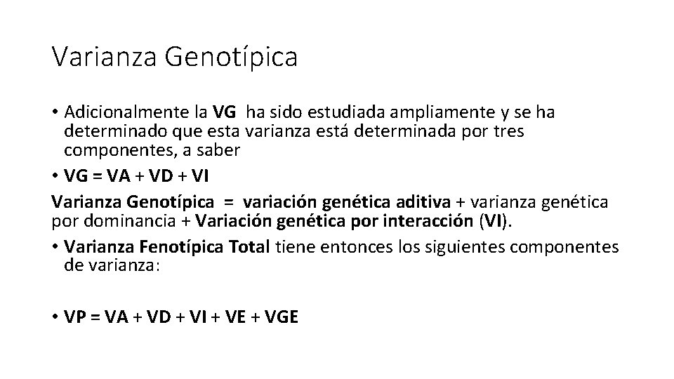 Varianza Genotípica • Adicionalmente la VG ha sido estudiada ampliamente y se ha determinado