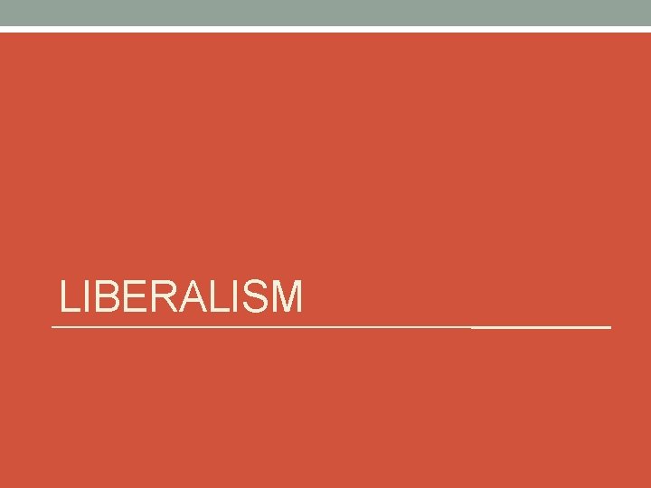 LIBERALISM LIBERALISM