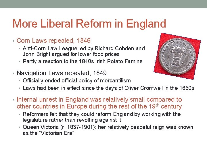 More Liberal Reform in England • Corn Laws repealed, 1846 • Anti-Corn Law League More Liberal Reform in England • Corn Laws repealed, 1846 • Anti-Corn Law League