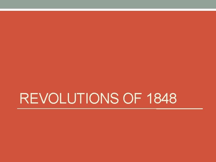 REVOLUTIONS OF 1848 REVOLUTIONS OF 1848