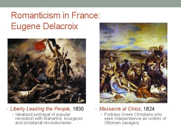 Romanticism in France: Eugene Delacroix • Liberty Leading the People, 1830 • Idealized portrayal Romanticism in France: Eugene Delacroix • Liberty Leading the People, 1830 • Idealized portrayal