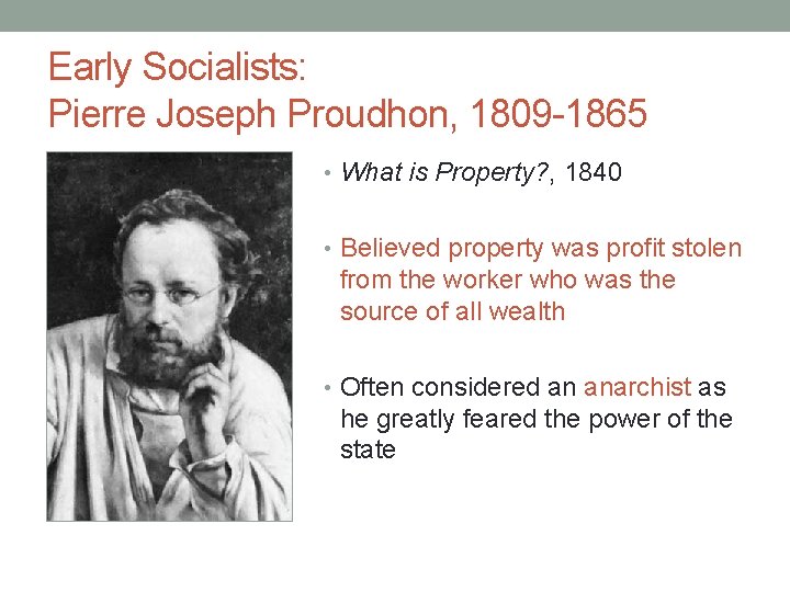 Early Socialists: Pierre Joseph Proudhon, 1809 -1865 • What is Property? , 1840 • Early Socialists: Pierre Joseph Proudhon, 1809 -1865 • What is Property? , 1840 •