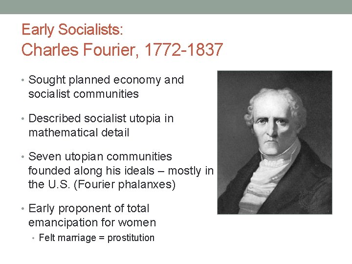 Early Socialists: Charles Fourier, 1772 -1837 • Sought planned economy and socialist communities • Early Socialists: Charles Fourier, 1772 -1837 • Sought planned economy and socialist communities •