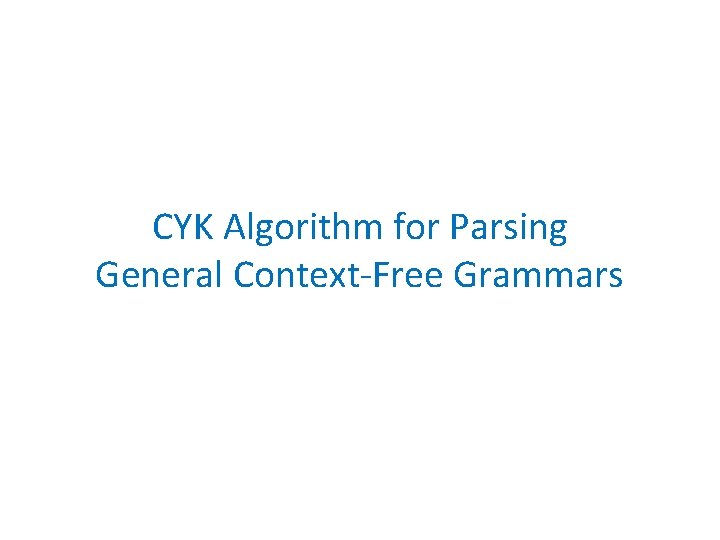 CYK Algorithm for Parsing General Context-Free Grammars 