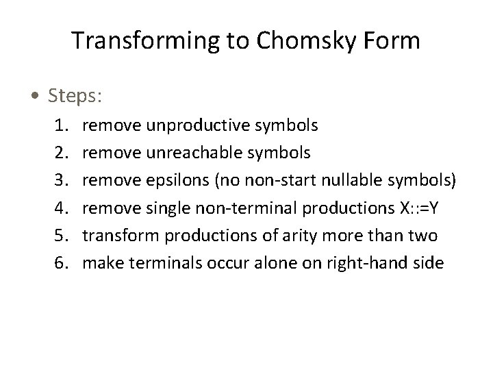 Transforming to Chomsky Form • Steps: 1. 2. 3. 4. 5. 6. remove unproductive