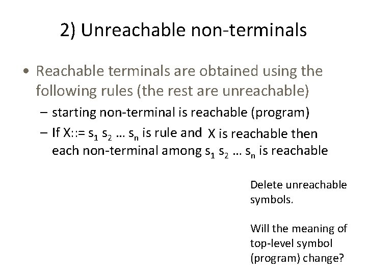 2) Unreachable non-terminals • Reachable terminals are obtained using the following rules (the rest