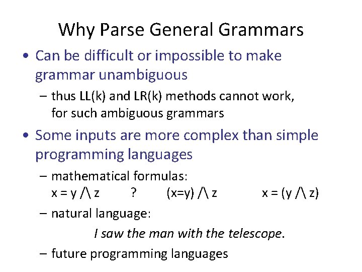 Why Parse General Grammars • Can be difficult or impossible to make grammar unambiguous