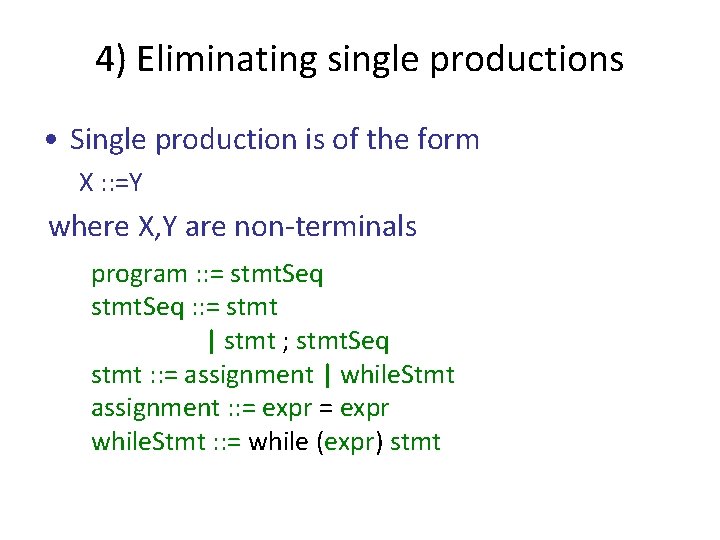 4) Eliminating single productions • Single production is of the form X : :