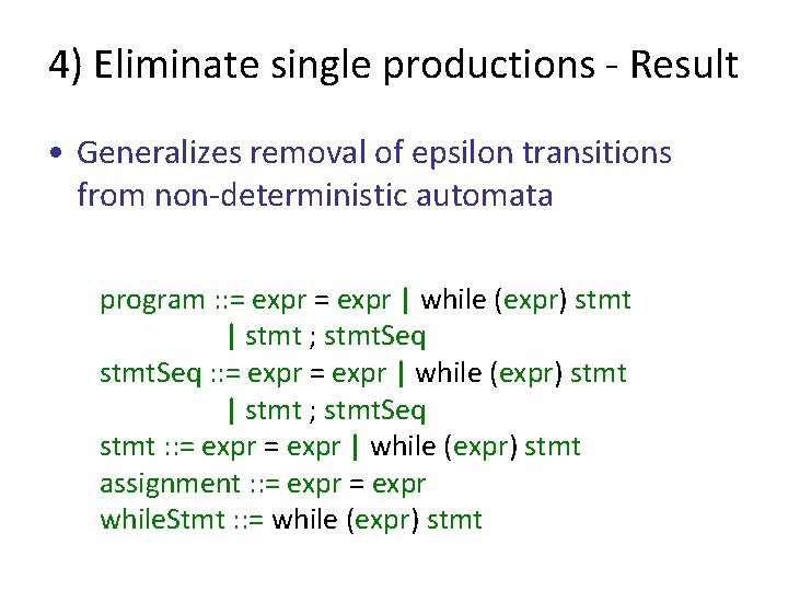 4) Eliminate single productions - Result • Generalizes removal of epsilon transitions from non-deterministic