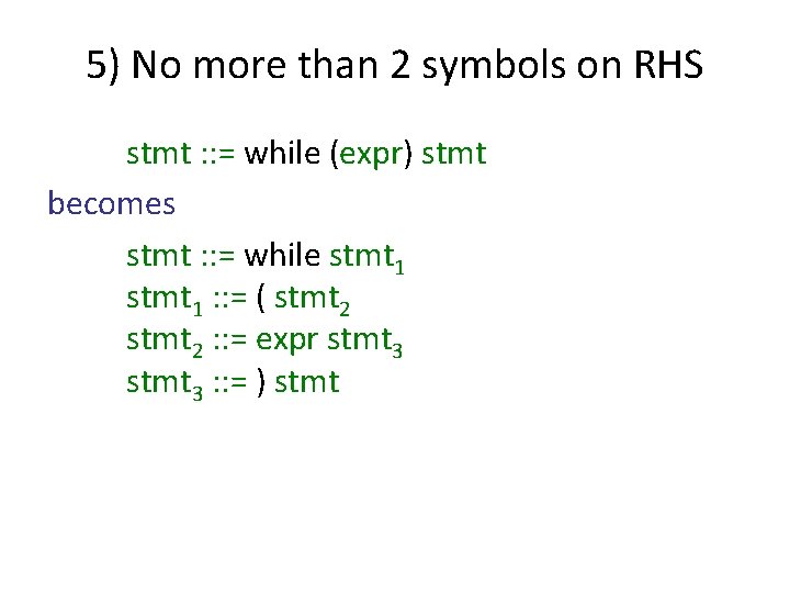 5) No more than 2 symbols on RHS stmt : : = while (expr)