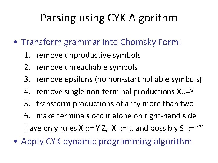 Parsing using CYK Algorithm • Transform grammar into Chomsky Form: 1. remove unproductive symbols