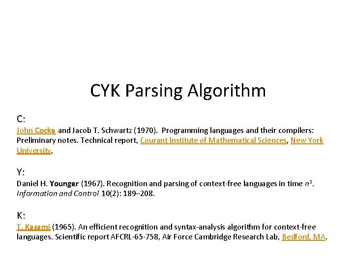 CYK Parsing Algorithm C: John Cocke and Jacob T. Schwartz (1970). Programming languages and