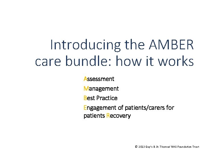 Introducing the AMBER care bundle: how it works Assessment Management Best Practice Engagement of