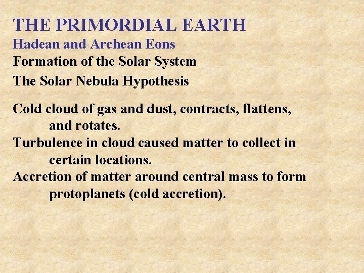 THE PRIMORDIAL EARTH Hadean and Archean Eons Formation of the Solar System The Solar