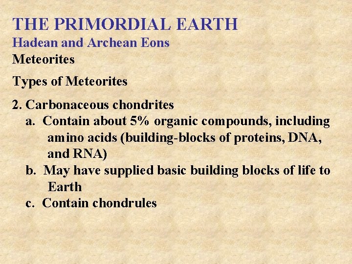 THE PRIMORDIAL EARTH Hadean and Archean Eons Meteorites Types of Meteorites 2. Carbonaceous chondrites