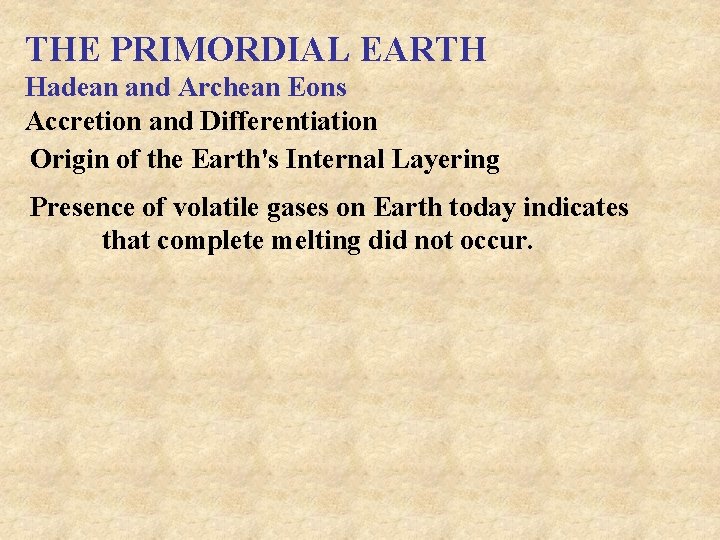 THE PRIMORDIAL EARTH Hadean and Archean Eons Accretion and Differentiation Origin of the Earth's