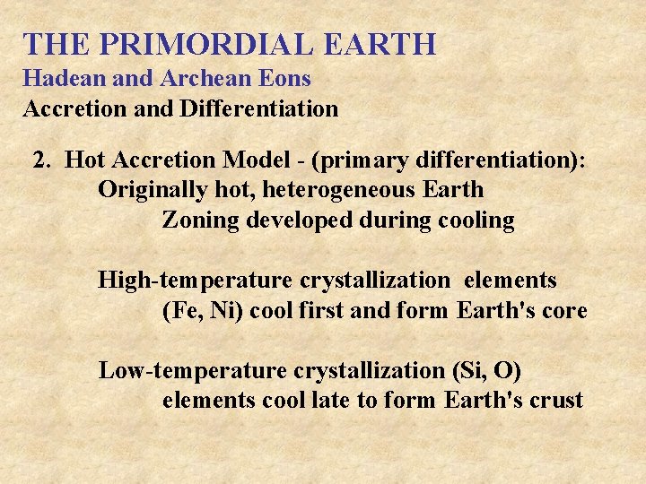 THE PRIMORDIAL EARTH Hadean and Archean Eons Accretion and Differentiation 2. Hot Accretion Model