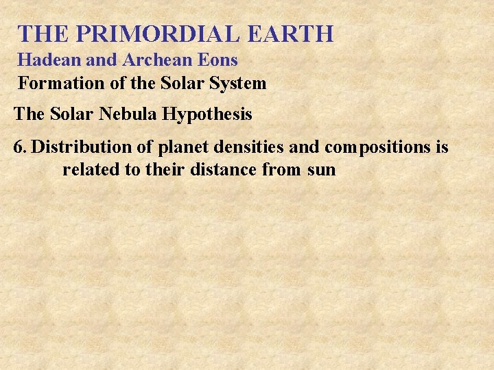 THE PRIMORDIAL EARTH Hadean and Archean Eons Formation of the Solar System The Solar