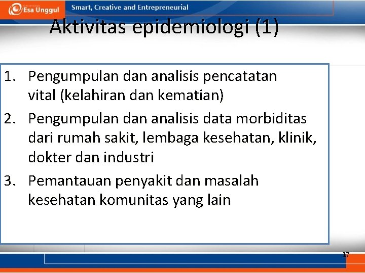 Aktivitas epidemiologi (1) 1. Pengumpulan dan analisis pencatatan vital (kelahiran dan kematian) 2. Pengumpulan