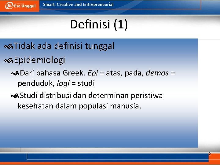 Definisi (1) Tidak ada definisi tunggal Epidemiologi Dari bahasa Greek. Epi = atas, pada,