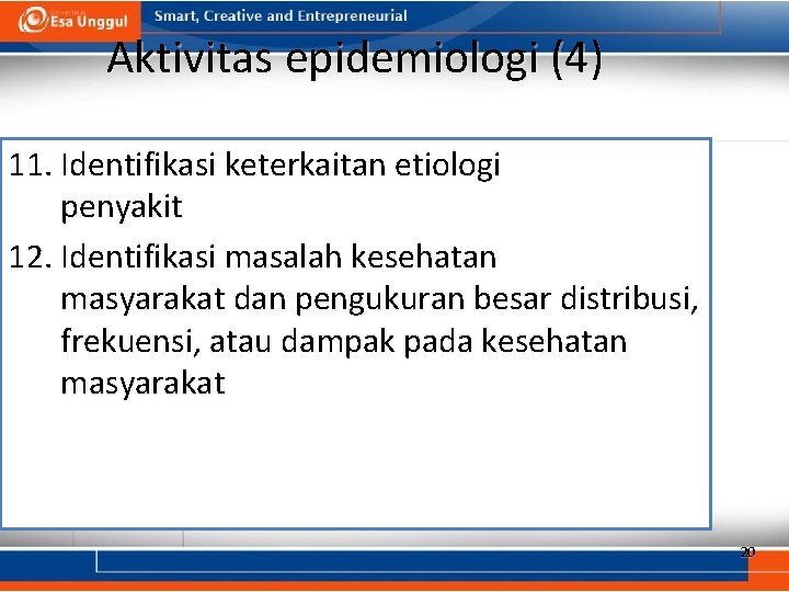 Aktivitas epidemiologi (4) 11. Identifikasi keterkaitan etiologi penyakit 12. Identifikasi masalah kesehatan masyarakat dan