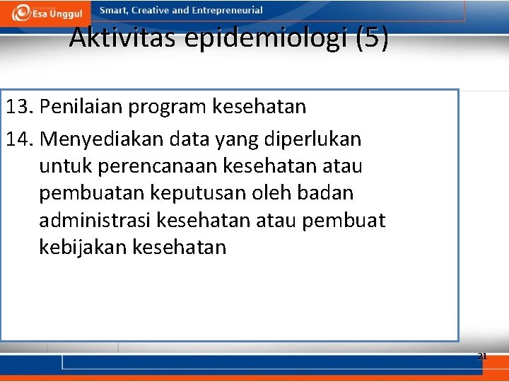 Aktivitas epidemiologi (5) 13. Penilaian program kesehatan 14. Menyediakan data yang diperlukan untuk perencanaan