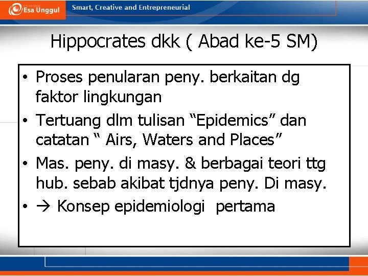 Hippocrates dkk ( Abad ke-5 SM) • Proses penularan peny. berkaitan dg faktor lingkungan