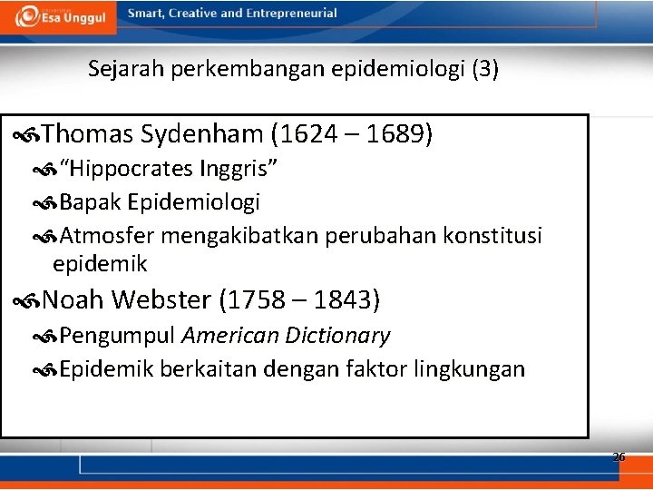 Sejarah perkembangan epidemiologi (3) Thomas Sydenham (1624 – 1689) “Hippocrates Inggris” Bapak Epidemiologi Atmosfer