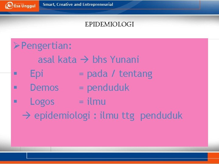 EPIDEMIOLOGI Ø Pengertian: asal kata bhs Yunani § Epi = pada / tentang §