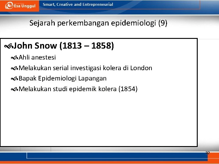 Sejarah perkembangan epidemiologi (9) John Snow (1813 – 1858) Ahli anestesi Melakukan serial investigasi