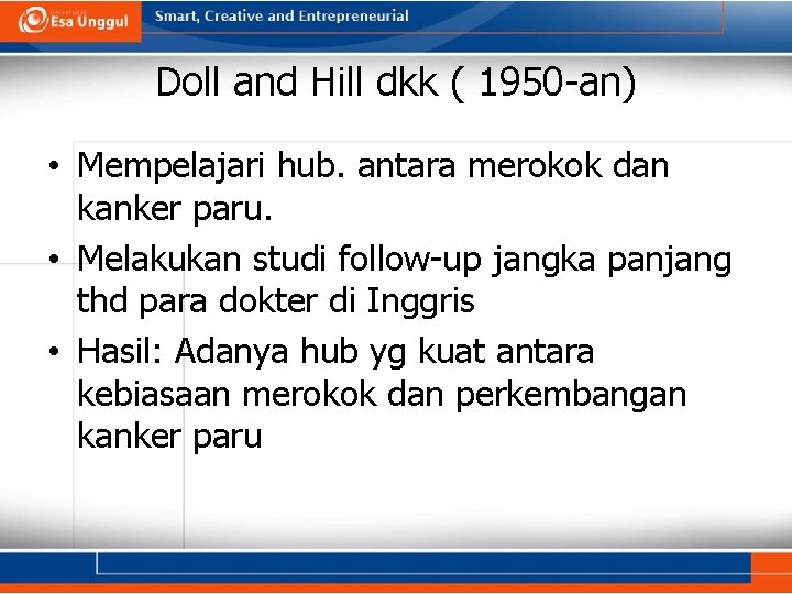 Doll and Hill dkk ( 1950 -an) • Mempelajari hub. antara merokok dan kanker