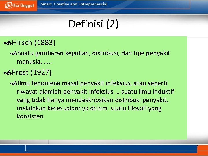 Definisi (2) Hirsch (1883) Suatu gambaran kejadian, distribusi, dan tipe penyakit manusia, …. .