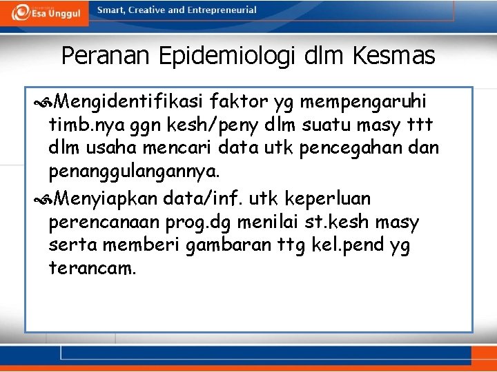 Peranan Epidemiologi dlm Kesmas Mengidentifikasi faktor yg mempengaruhi timb. nya ggn kesh/peny dlm suatu