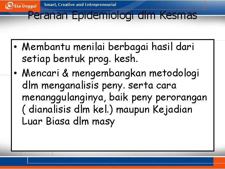 Peranan Epidemiologi dlm Kesmas • Membantu menilai berbagai hasil dari setiap bentuk prog. kesh.