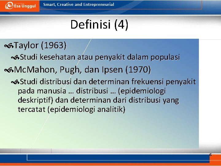 Definisi (4) Taylor (1963) Studi kesehatan atau penyakit dalam populasi Mc. Mahon, Pugh, dan