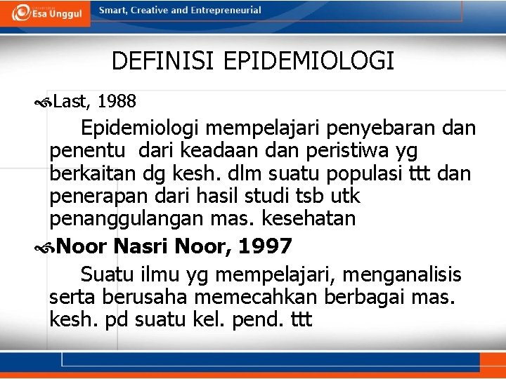 DEFINISI EPIDEMIOLOGI Last, 1988 Epidemiologi mempelajari penyebaran dan penentu dari keadaan dan peristiwa yg