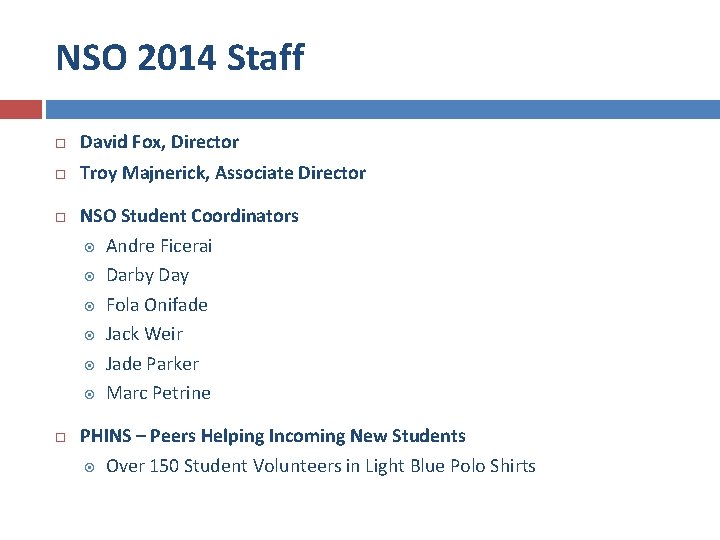 NSO 2014 Staff David Fox, Director Troy Majnerick, Associate Director NSO Student Coordinators Andre