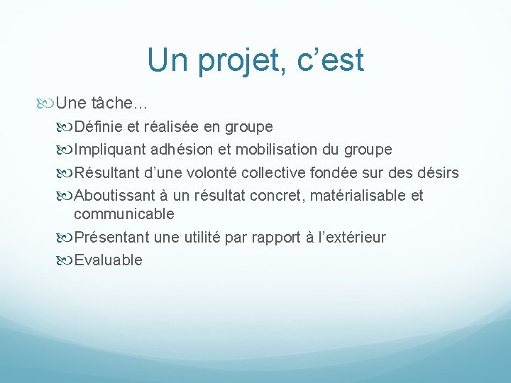 Un projet, c’est Une tâche… Définie et réalisée en groupe Impliquant adhésion et mobilisation