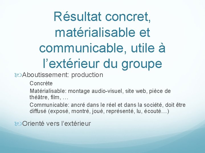 Résultat concret, matérialisable et communicable, utile à l’extérieur du groupe Aboutissement: production Concrète Matérialisable:
