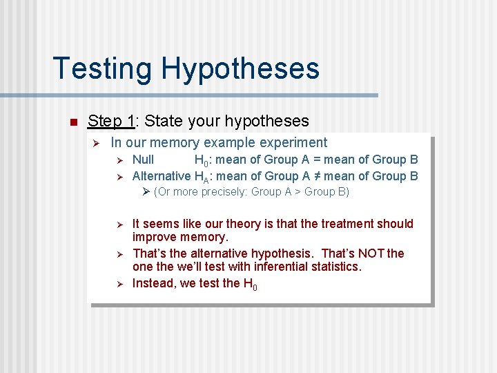 Testing Hypotheses n Step 1: State your hypotheses Ø In our memory example experiment