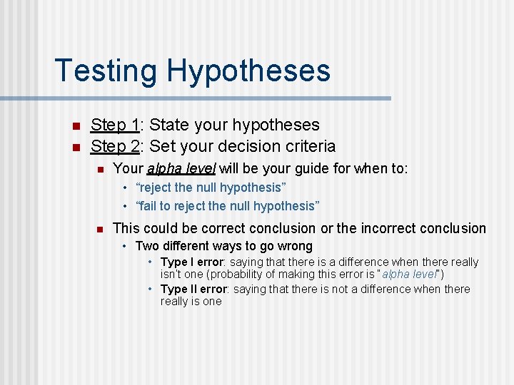 Testing Hypotheses n n Step 1: State your hypotheses Step 2: Set your decision