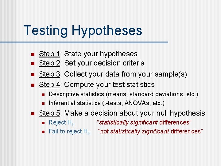 Testing Hypotheses n n Step 1: State your hypotheses Step 2: Set your decision