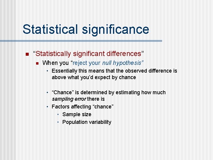 Statistical significance n “Statistically significant differences” n When you “reject your null hypothesis” •